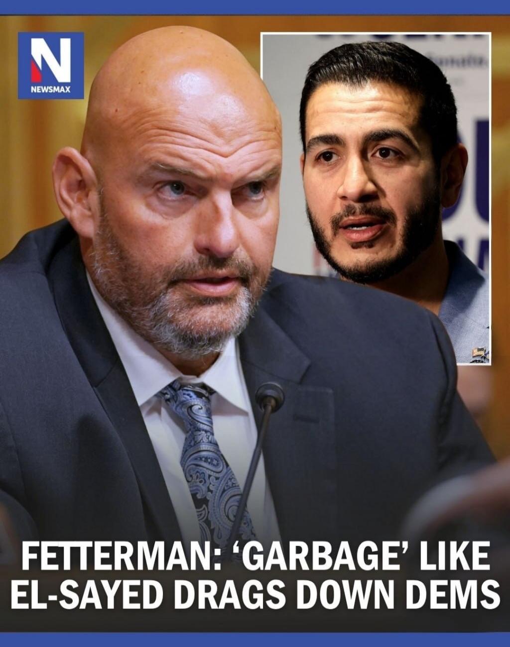 NEWSMAX FETTERMAN: 'GARBAGE' LIKE EL-SAYED DRAGS DOWN DEMS