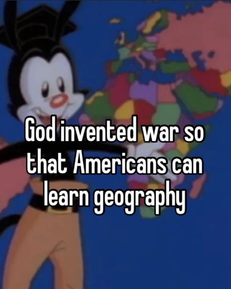 o Giod invented war so that Amenawcan learn geographg