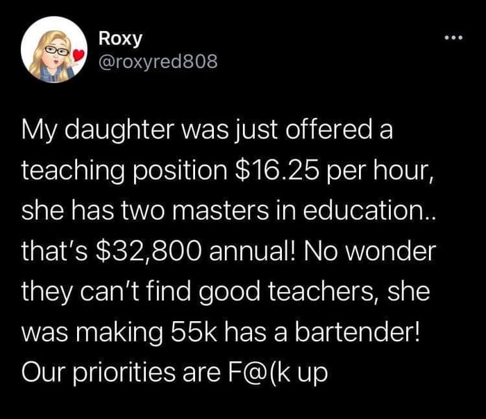 Roxy roxyred808 My daughter was just offered a teaching position 1625 per hour she has two masters in education TQEIERICYRS00F 1aa UFIINeRWWelale 3 LA erTaR RilgleRelolelo R t TolaIE N oY WERNEI RIS ENEY o Elg Slale g Our priorities are Fk up