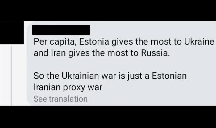 Per capita Estonia gives the most to Ukraine and Iran gives the most to Russia So the Ukrainian war is just a Estonian Iranian proxy war