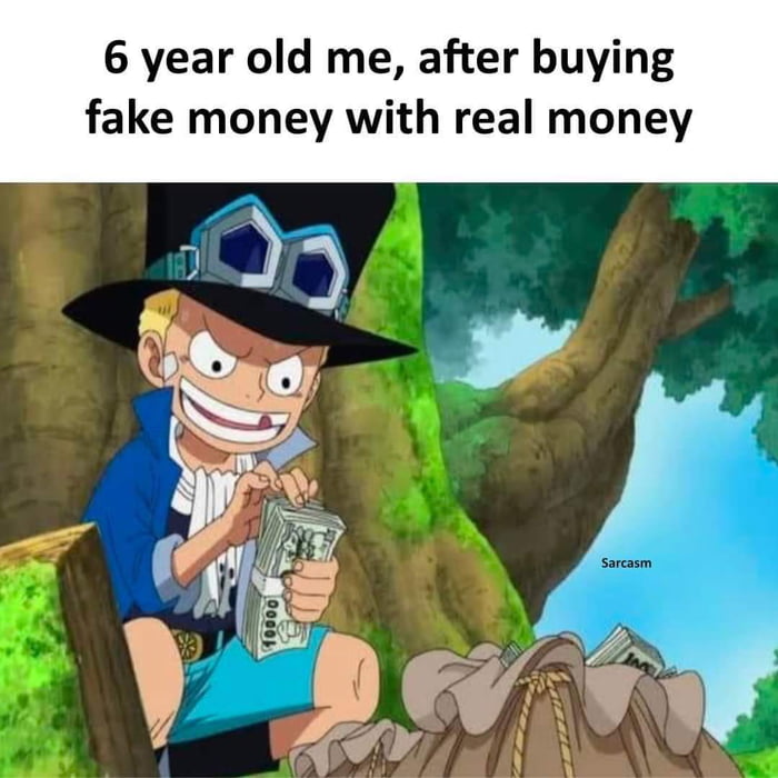 6 year old me after buying fake money with real money