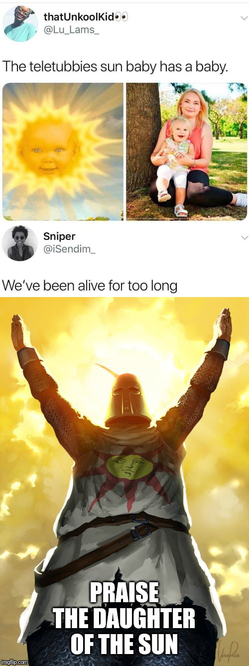 thatUnkoolKid v Lu_Lams_ The teletubbies sun baby has a baby A 2N Sniper iSendim_ Weve been alive for too long PRAISE THE IlAllliIITEII OF THE SUN
