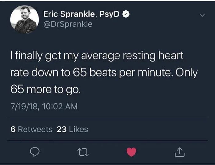 Eric Sprankle PsyD DrSprankle finally got my average resting heart rate down to 65 beats per minute Only 65 more to go 71918 1002 AM CLEVEE SR JRCH 9 o L J o