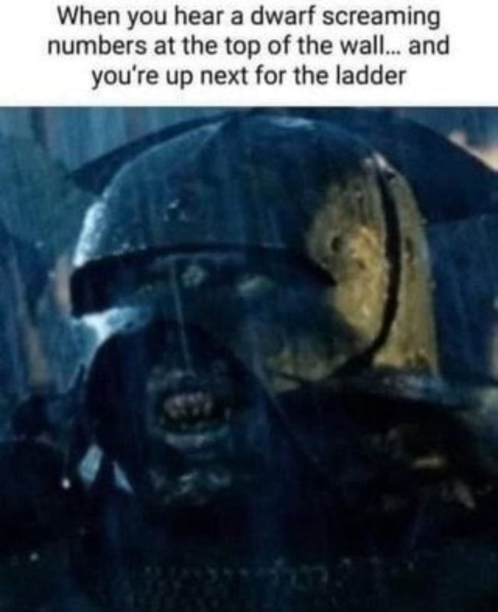 When you hear a dwarf screaming numbers at the top of the wall and next for the ladder