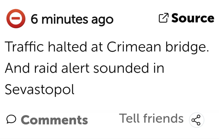 e 6 minutes ago O Source Traffic halted at Crimean bridge And raid alert sounded in Sevastopol Comments Tell friends