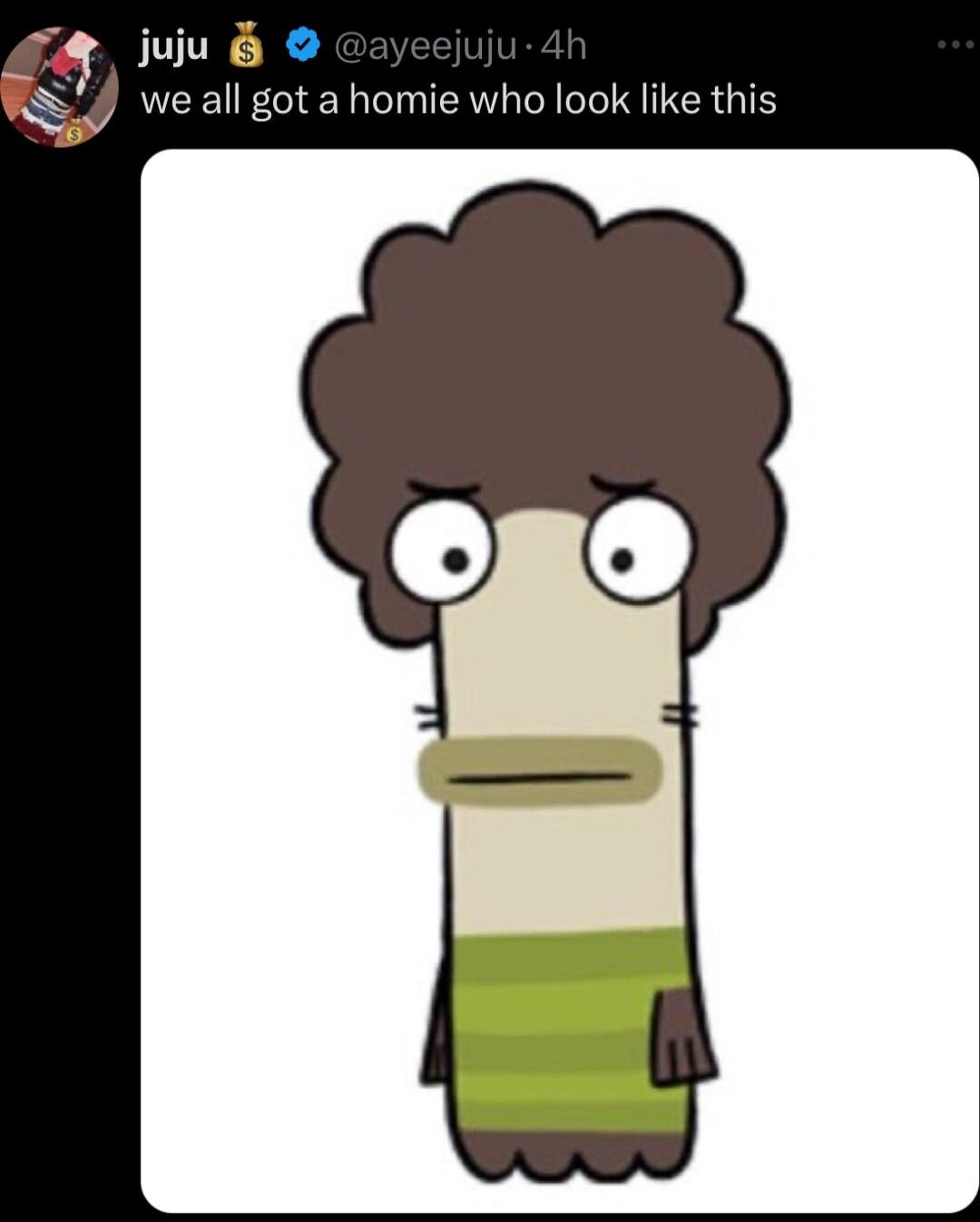 juu g we all got a homie who look like this