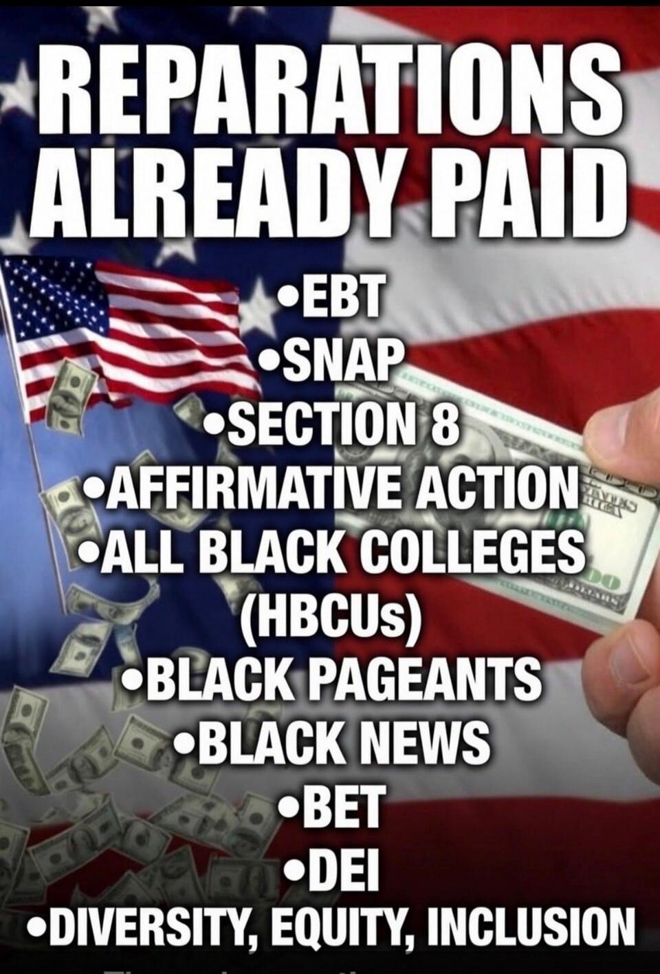 REPARATIONS ALREADY PAID EBT SNAP SECTION 8 AFFIRMATIVE ACTION ALL BLACK COLLEGES (HBCUs) BLACK PAGEANTS BLACK NEWS BET DEI DIVERSITY, EQUITY, INCLUSION