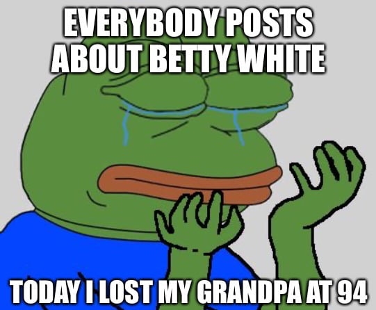 0DYPOSTS ABOUT BETTY WHITE TODAY I LOST MY GRANDPAAT92