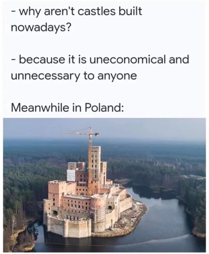 why arent castles built nowadays because it is uneconomical and unnecessary to anyone Meanwhile in Poland