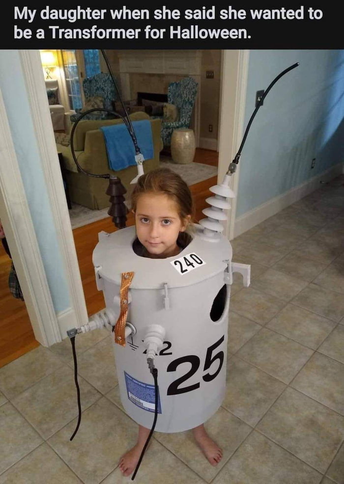 My daughter when she said she wanted to be a Transformer for Halloween