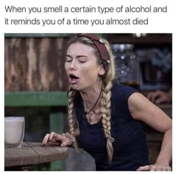 When you smell a certain type of alcohol and it reminds you of a time you almost died