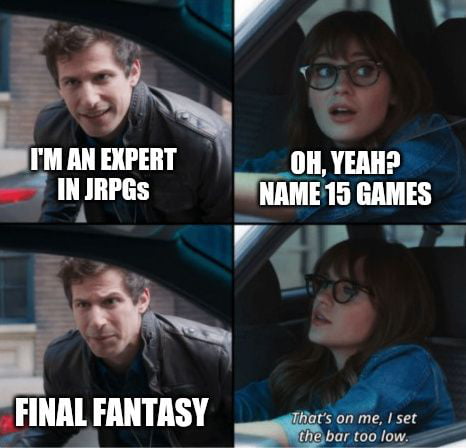OH YEAH 7 INIRPGs INAME 15 GAMES P WA iy NAL FANTASY i r