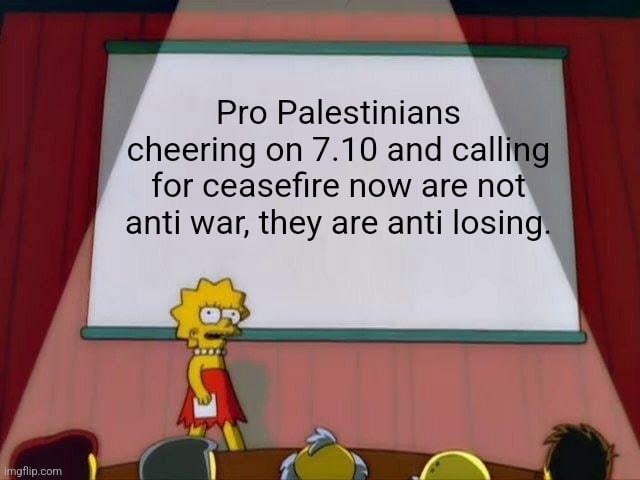 Pro Palestinians cheering on 710 and calling for ceasefire now are not anti war they are anti losing