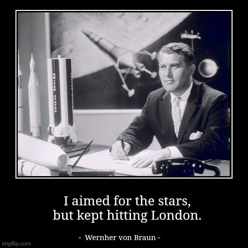 I aimed for the stars but kept hitting London Wernher von Braun