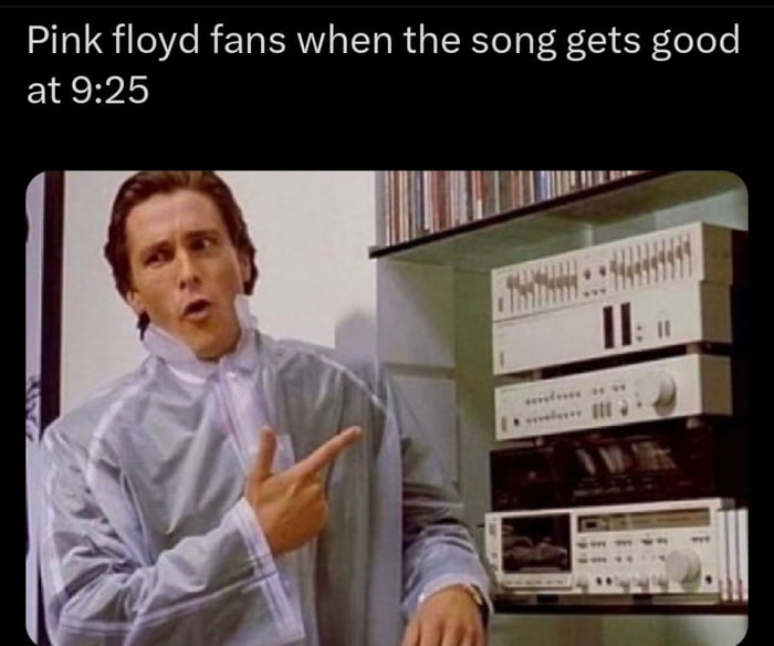 Pink floyd fans when the song gets good at925 o