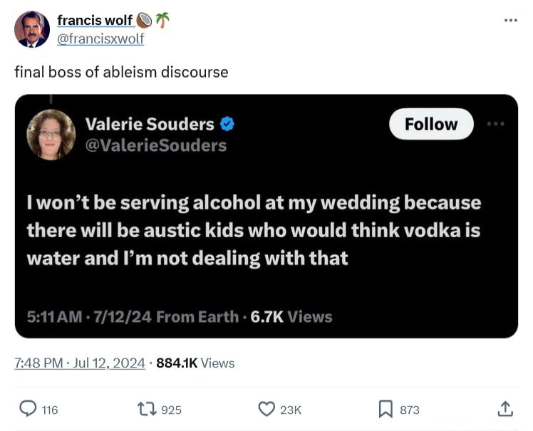 francis wolt 77 final boss of ableism discourse Valerie Souders 1wont be serving alcohol at my wedding because there will be austic kids who would think vodka is water and Im not dealing with that 67K 8841K V1