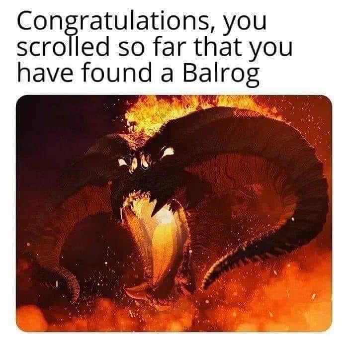 Congratulations you scrolled so far that you have found a Balrog