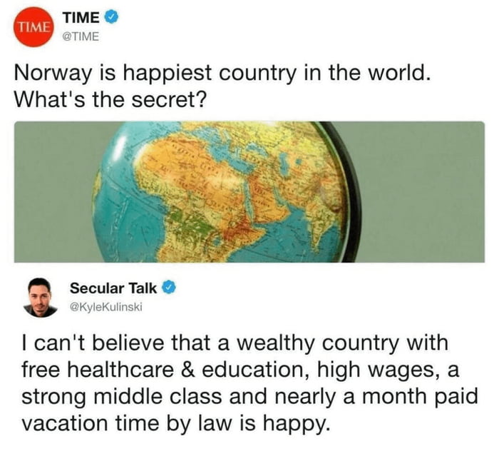 Norway is happiest country in the world Whats the secret vl cant believe that a wealthy country with free healthcare education high wages a strong middle class and nearly a month paid vacation time by law is happy