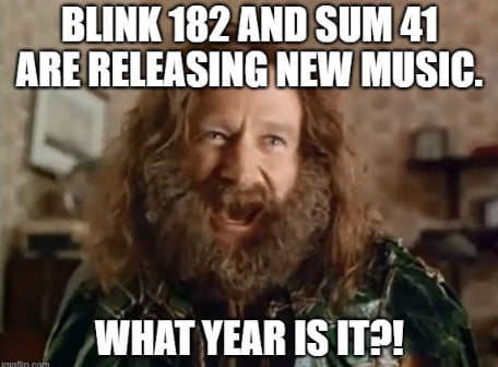 BLINK 182 AND SUM 41 1114 IIEIEASIIIIEEW MUSIC WHAT YEAR IS IT2