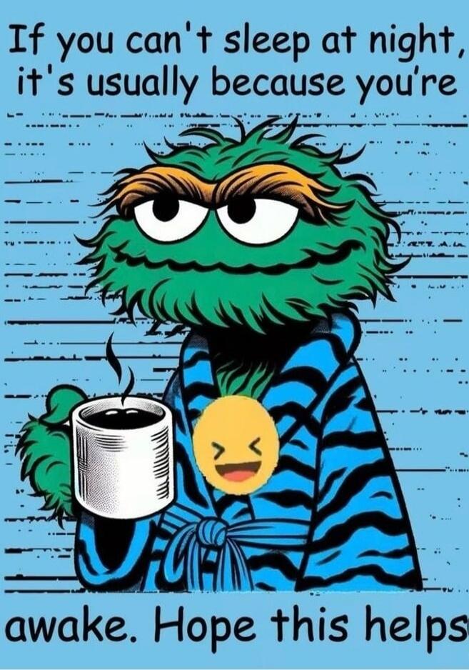 If you can't sleep at night, it's usually because you're awake. Hope this helps