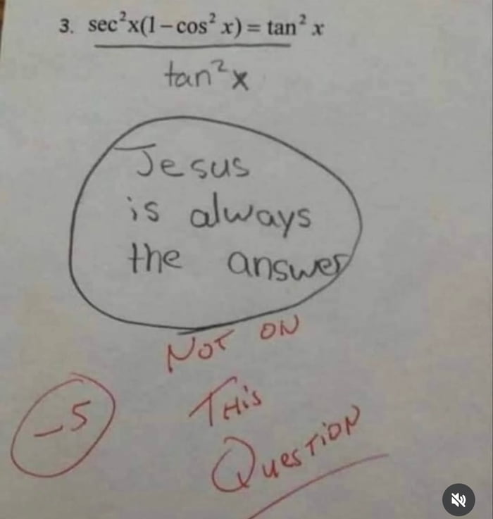 3. sec^2 x (1 - cos^2 x) = tan^2 x // tan^2 x

[Circle] Jesus is always the answer
Not on this question
-5
This Question