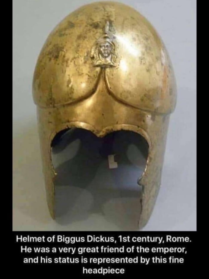 Helmet of Biggus Dickus 1st century Rome He was a very great friend of the emperor and his status is represented by this fine CELIELES
