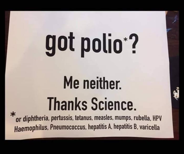 got polio Me neither Thanks Science o diphtheria pertussis ttanus measles mumps ubella PV Haemophilus Peumococcus hepatits A hepatits B varicella