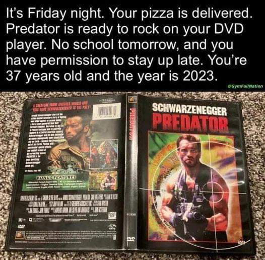 Its Friday night Your pizza is delivered Predator is ready to rock on your DVD olE YT N RTolaToTol R el ToT s el VAR Ty e Vo V have permission to stay up late Youre RIATCEICRC R R GERYEE TR Rk