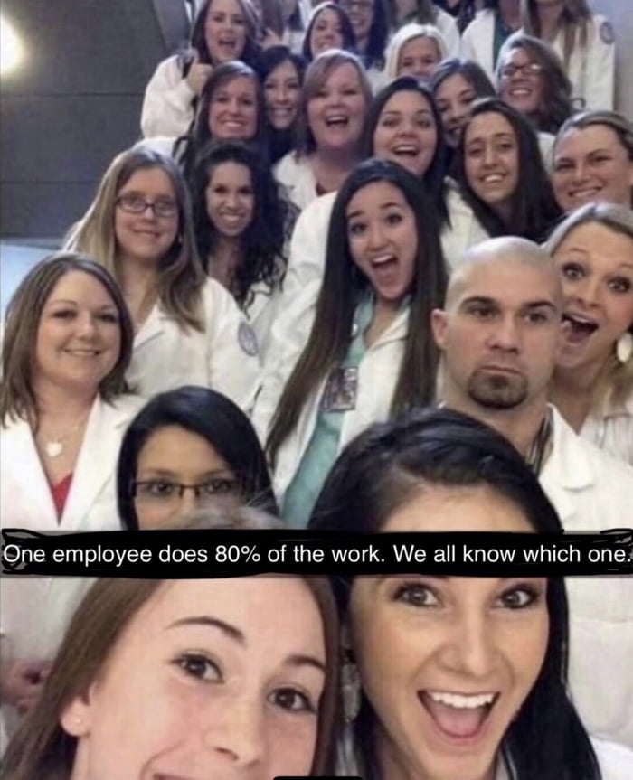 e One employee does 80 of the work We all know which one 7T