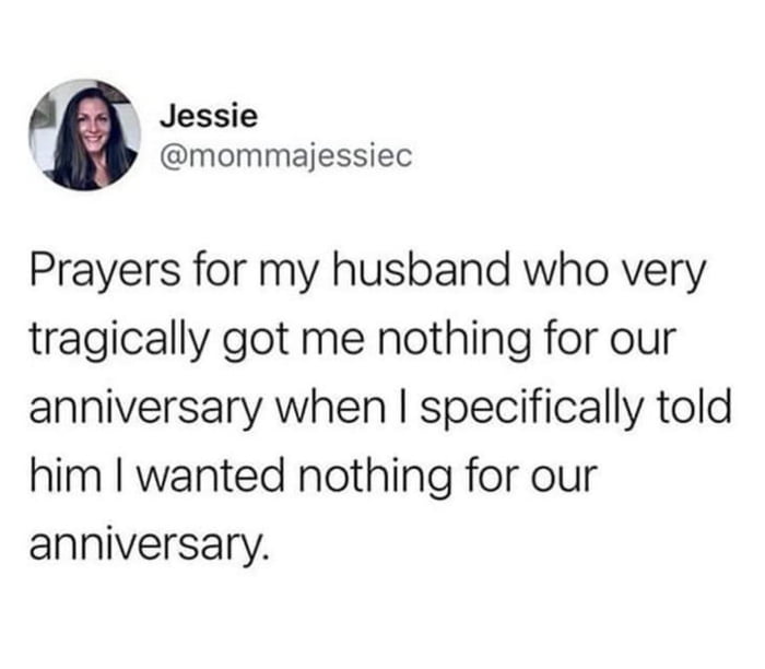 Jessie mommajessiec Prayers for my husband who very tragically got me nothing for our anniversary when specifically told him wanted nothing for our anniversary