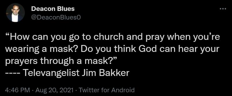 Deacon Blues DeaconBluesO How can you go to church and pray when youre VICET EE DI RV eIV R sl 1s1 g CToTe e 1o N s I T Vo0 I EVCICR G N v Televangelist Jim Bakker LRGN oV ANV 9210 Rp2 10024 IR AL n 1 o giNs Te el o