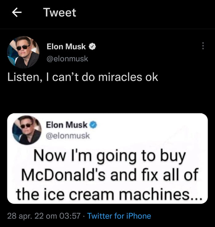 Tweet h Elon Musk VY elonmusk Listen cant do miracles ok Elon Musk Now Im going to buy McDonalds and fix all of the ice cream machines 28 apr 22 om 0357 Twitter for iPhone