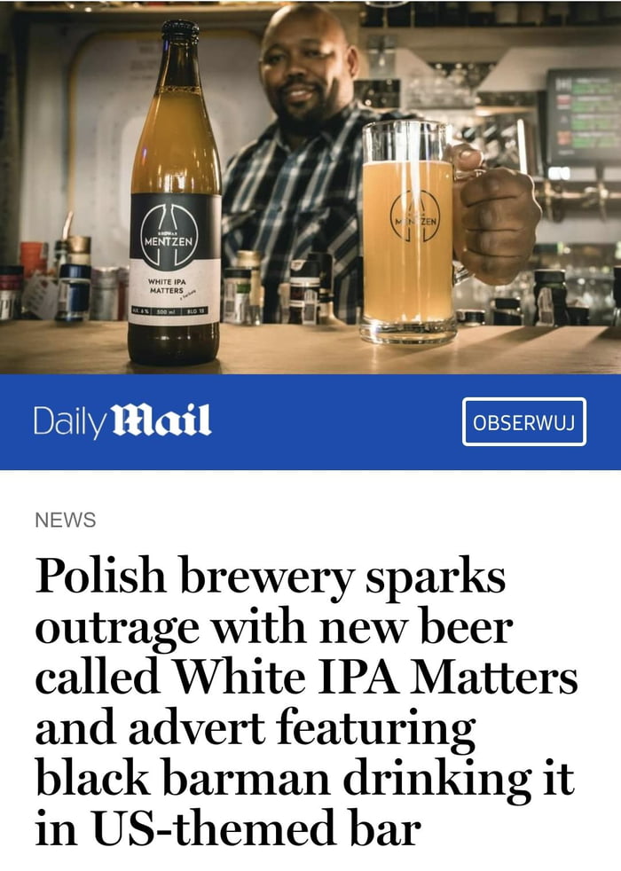 Daily Ml NEWS Polish brewery sparks outrage with new beer called White IPA Matters and advert featuring black barman drinking it in US themed bar