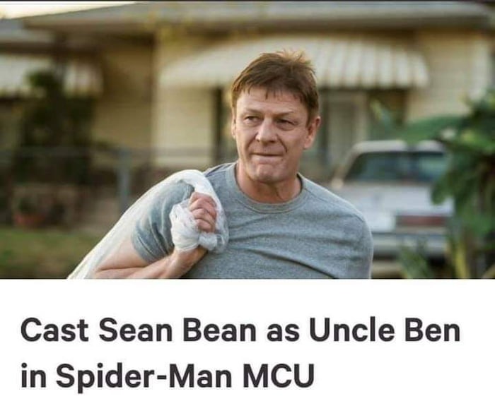 Cast Sean Bean as Uncle Ben in Spider Man MCU