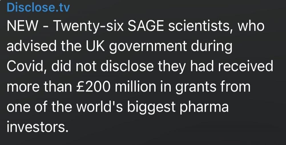 NEW - Twenty-six SAGE scientists, who advised the UK government during Covid, did not disclose they had received more than £200 million in grants from one of the world's biggest pharma investors.