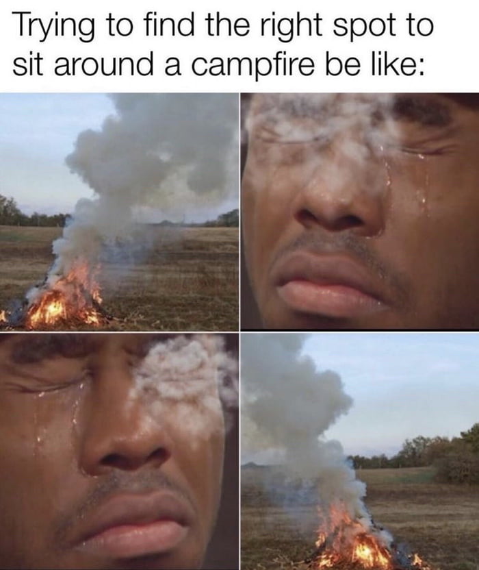 Trying to find the right spot to sit around a campfire be like