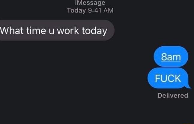 Message Today 941 AM What time u work today Delivered