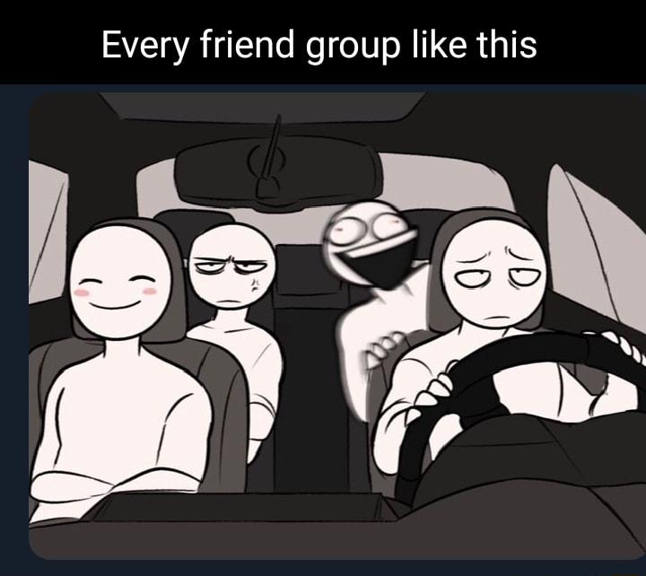 Every friend group like this