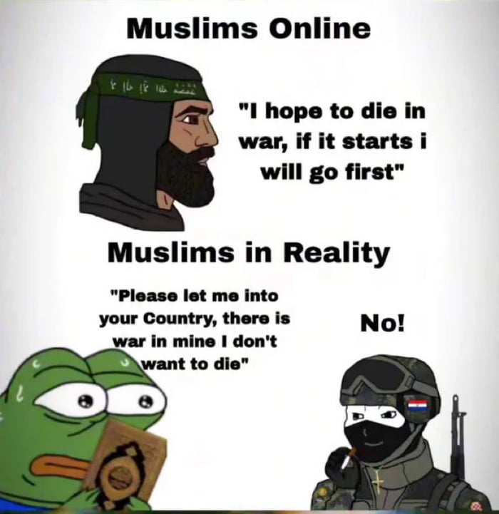 Muslims Online 1 hope to die in war if it starts i will go first Muslims in Reality Please let me into your Country there is No war in mine I dont