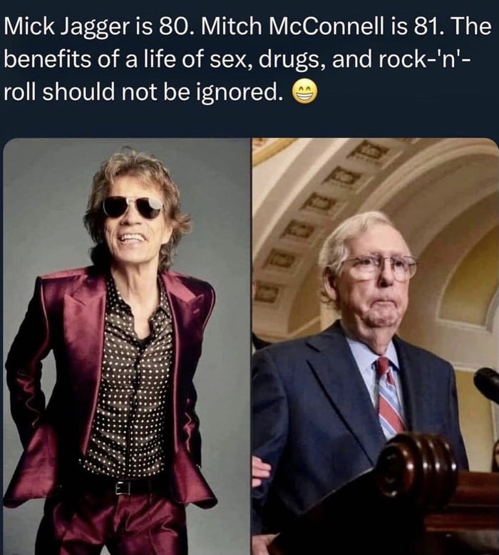 Mick Jagger is 80 Mitch McConnell is 81 The benefits of a life of sex drugs and rock n roll should not be ignored