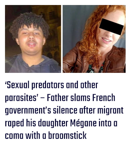 Sexual predotors ond other parosites Father slams French governments silence ofter migrant raped his doughter Mgane into o comao with o broomstick