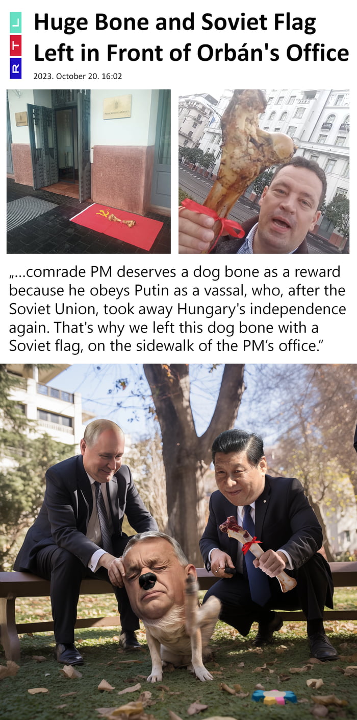 Huge Bone and Soviet Flag Left in Front of Orbans Office ber 20 comrade PM deserves a dog bone as a reward ecause he obeys Putin as a vassal who after the Soviet Union took away Hungarys independence again Thats why we left this dog bone with a Soviet flag on the sidewalk of the PMs office