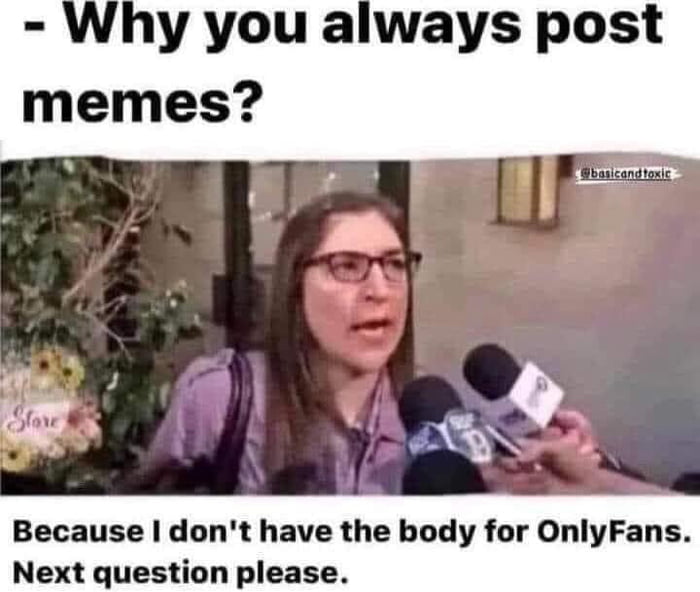 Because dont have the body for OnlyFans Next question please