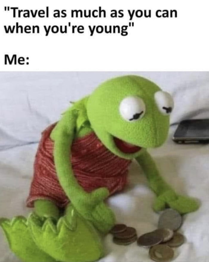 Travel as much as you can when youre young Me