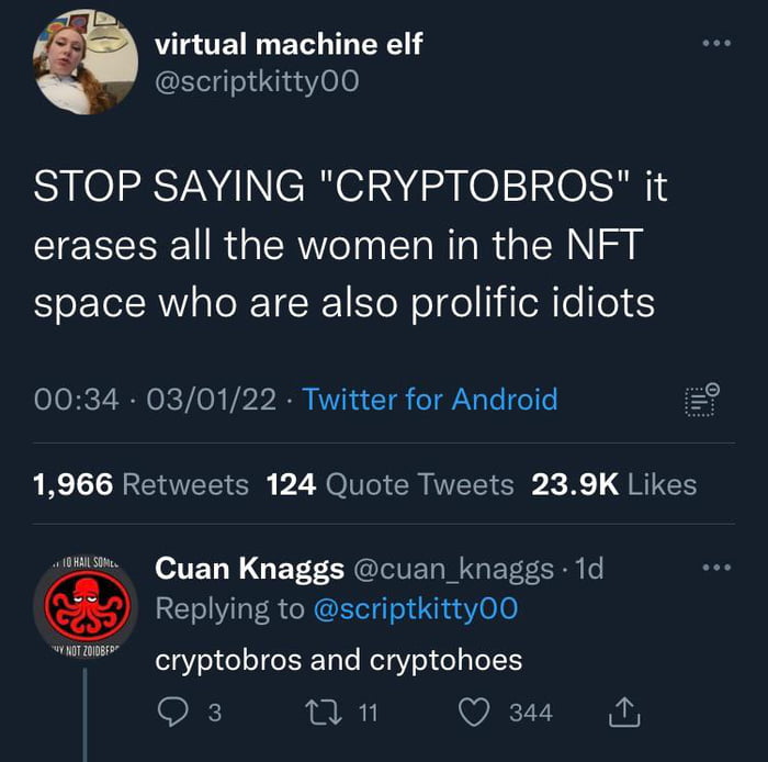 3 virtual machine elf scriptkitty0O STOP SAYING CRYPTOBROS it erases all the women in the NFT oIl RWIaloR TeR oW ol ol iollo o 5 0034 030122 Twitter for Android LR AT SOl P2 MO GRS G X e GBI CH OIS Cuan Knaggs cuan_knaggs 1d Replying to scriptkitty0O cryptobros and cryptohoes 2 mn Q 344 N AT 200855