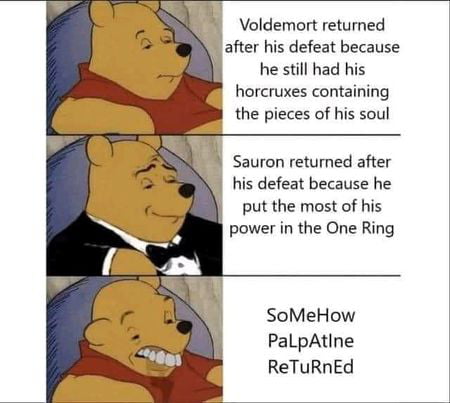 S Voldemort returned after his defeat because he still had his horcruxes containing the pieces of his soul Sauron returned after his defeat because he put the most of his power in the One Ring SoMeHow PaLpAtine ReTuRnEd