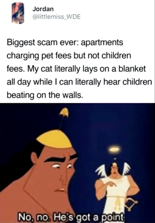 Vi Jordan Biggest scam ever apartments charging pet fees but not children fees My cat literally lays on a blanket all day while can literally hear children beating on the walls