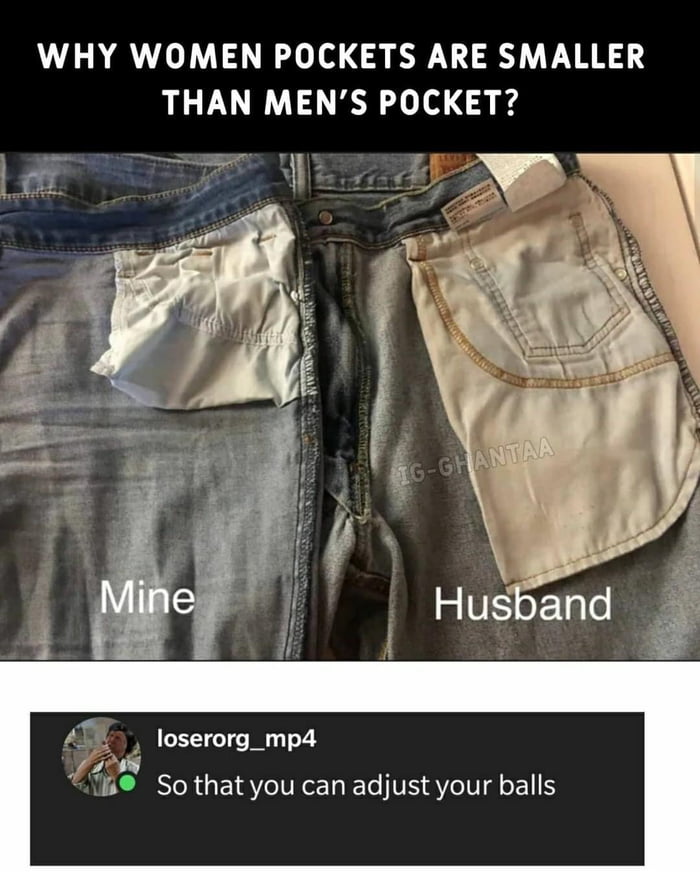 WHY WOMEN POCKETS ARE SMALLER THAN MENS POCKET So thatyou can adjust your balls