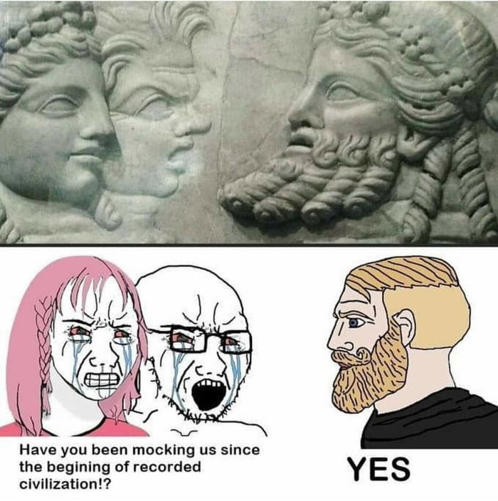 Have you been mocking us since the begining of recorded civilization