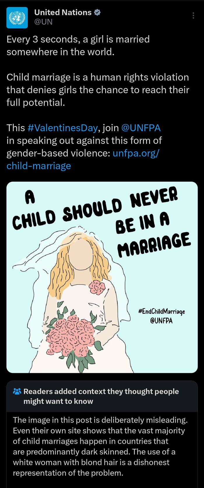 Every 3 seconds, a girl is married somewhere in the world.\n\nChild marriage is a human rights violation that denies girls the chance to reach their full potential.\n\nThis #ValentinesDay, join @UNFPA in speaking out against this form of gender-based violence: unfpa.org/ child-marriage\n\nA CHILD SHOULD NEVER BE IN A MARRIAGE